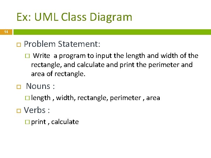 Ex: UML Class Diagram 14 Problem Statement: � Write a program to input the