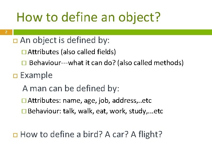 How to define an object? 2 An object is defined by: � Attributes �