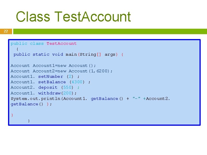 Class Test. Account 22 public class Test. Account { public static void main(String[] args)