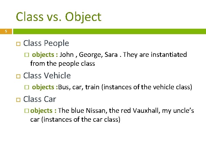 Class vs. Object 5 Class People � Class Vehicle � objects : John ,