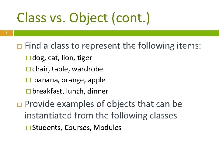Class vs. Object (cont. ) 7 Find a class to represent the following items:
