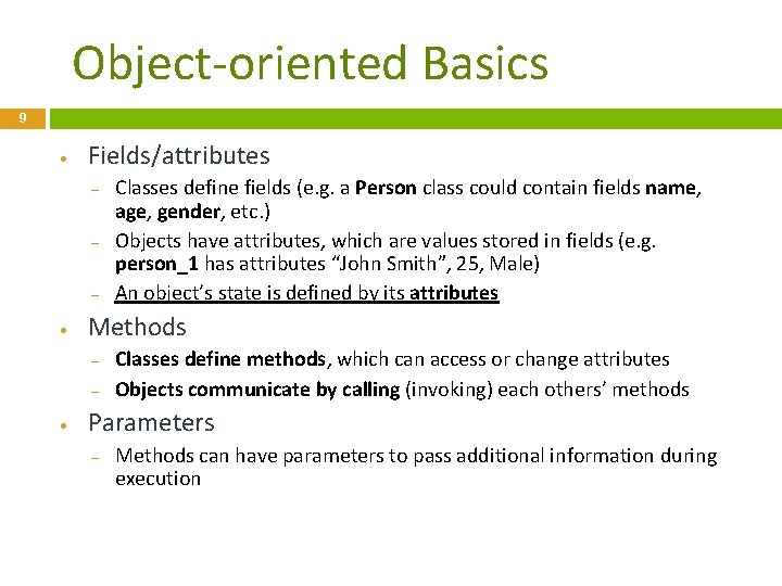 Object-oriented Basics 9 • Fields/attributes – – – • Methods – – • Classes