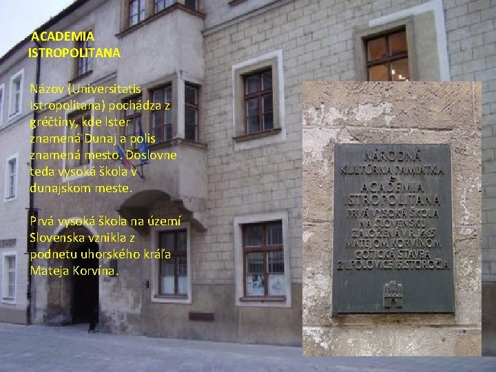 ACADEMIA ISTROPOLITANA Názov (Universitatis Istropolitana) pochádza z gréčtiny, kde Ister znamená Dunaj a polis