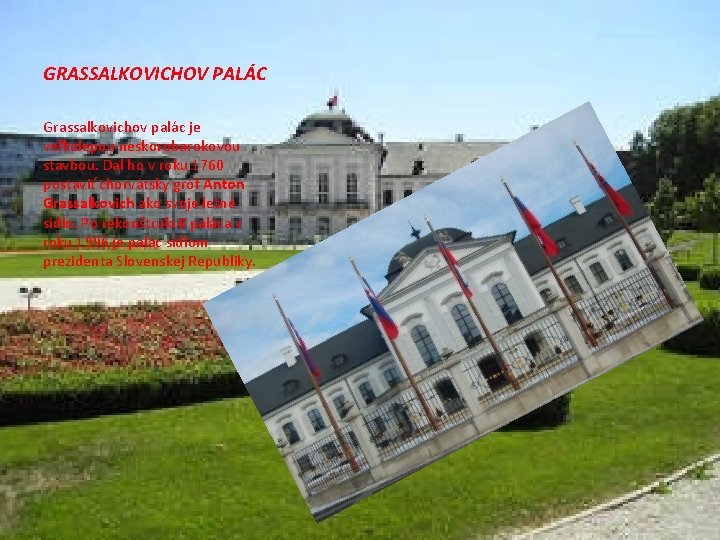 GRASSALKOVICHOV PALÁC Grassalkovichov palác je veľkolepou neskorobarokovou stavbou. Dal ho v roku 1760 postaviť