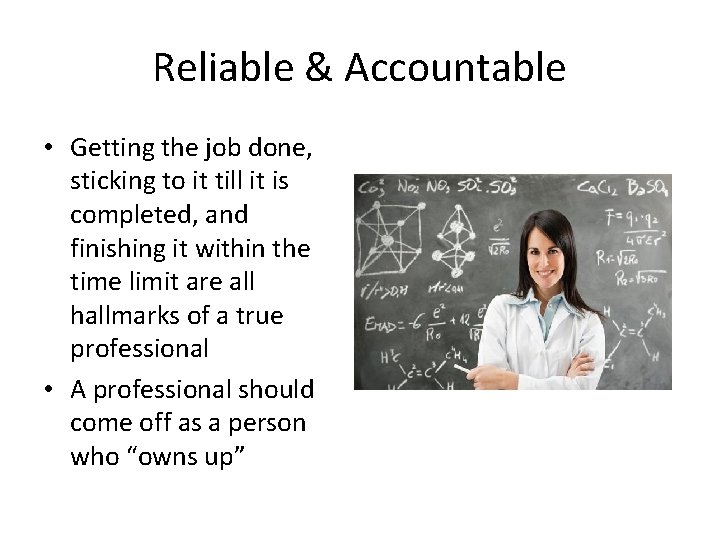 Reliable & Accountable • Getting the job done, sticking to it till it is