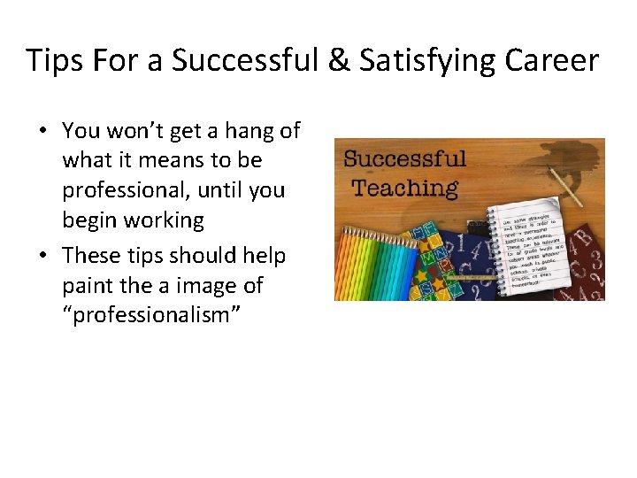 Tips For a Successful & Satisfying Career • You won’t get a hang of