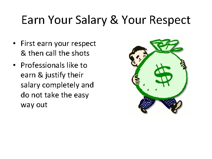 Earn Your Salary & Your Respect • First earn your respect & then call