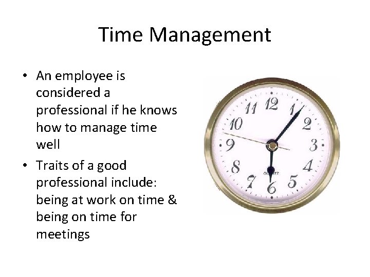 Time Management • An employee is considered a professional if he knows how to