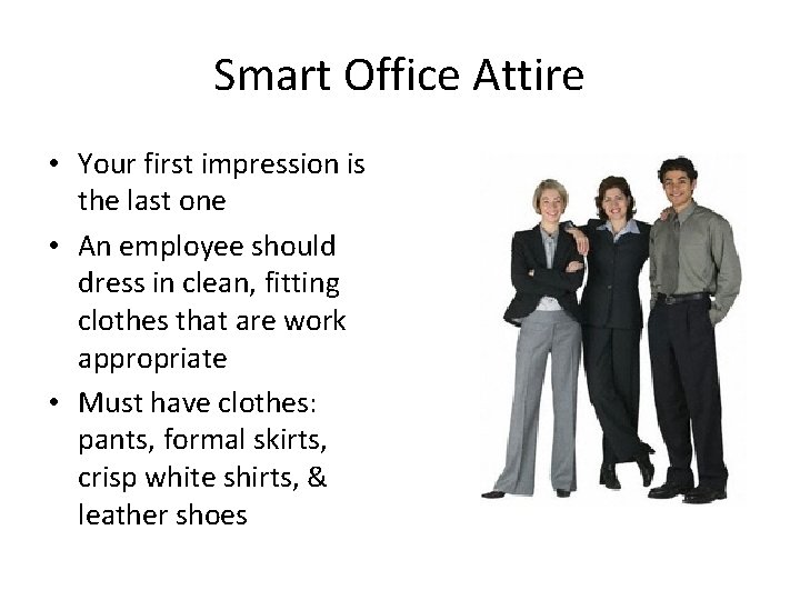 Smart Office Attire • Your first impression is the last one • An employee