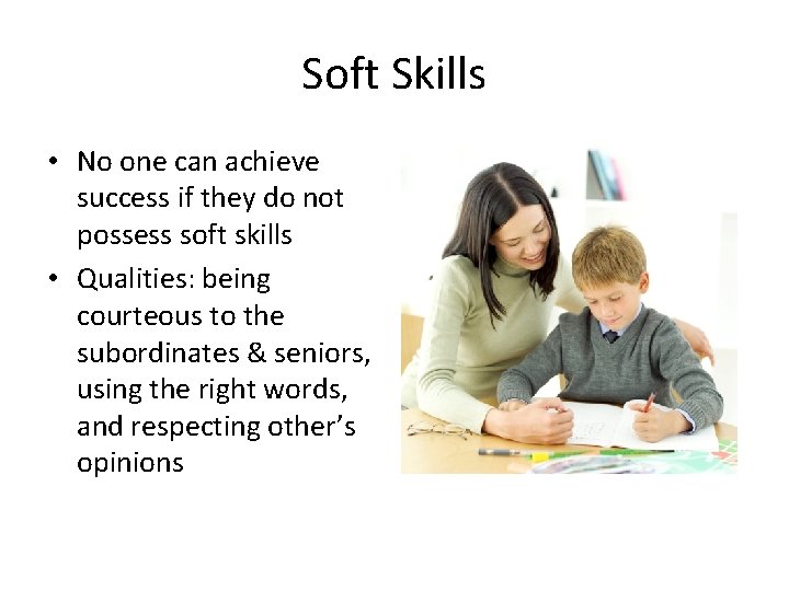 Soft Skills • No one can achieve success if they do not possess soft