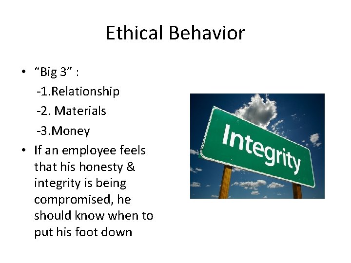 Ethical Behavior • “Big 3” : -1. Relationship -2. Materials -3. Money • If