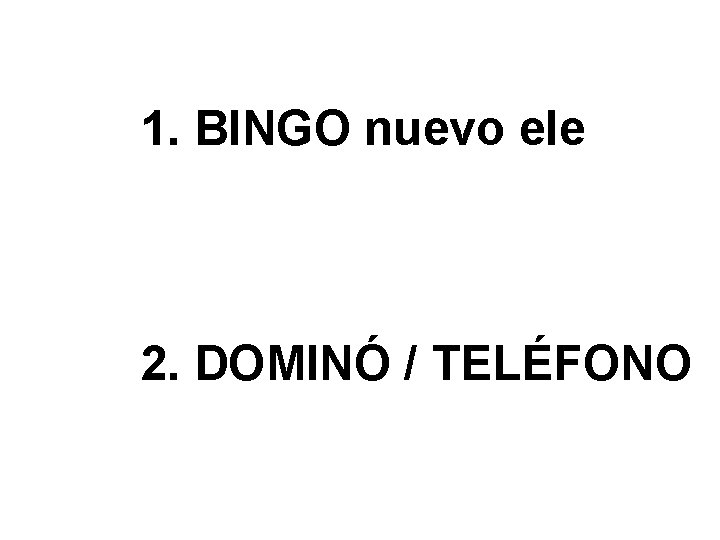1. BINGO nuevo ele 2. DOMINÓ / TELÉFONO 