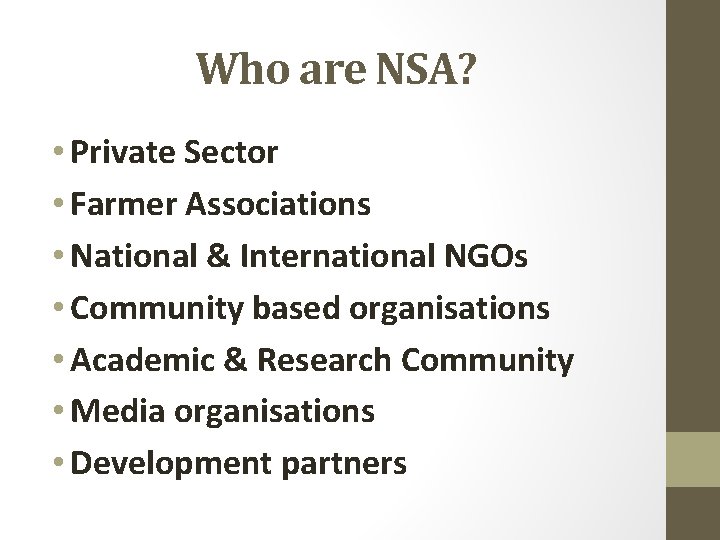 Who are NSA? • Private Sector • Farmer Associations • National & International NGOs