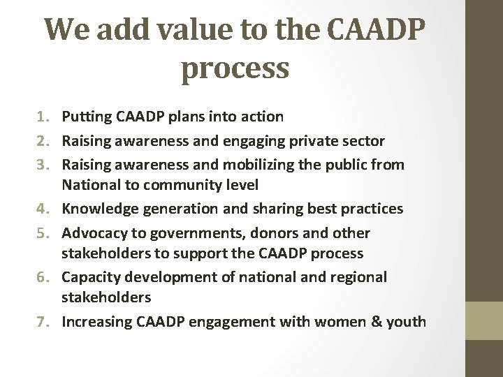 We add value to the CAADP process 1. Putting CAADP plans into action 2.