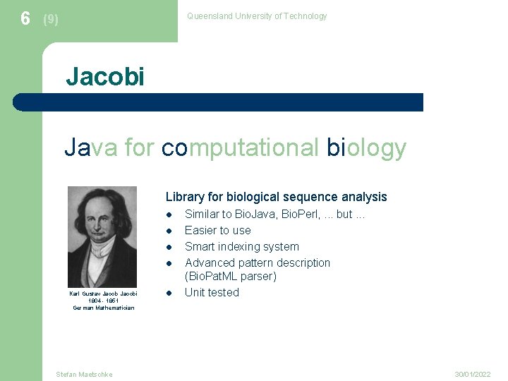 6 Queensland University of Technology (9) Jacobi Java for computational biology Library for biological