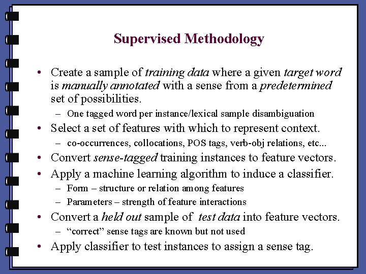 Supervised Methodology • Create a sample of training data where a given target word