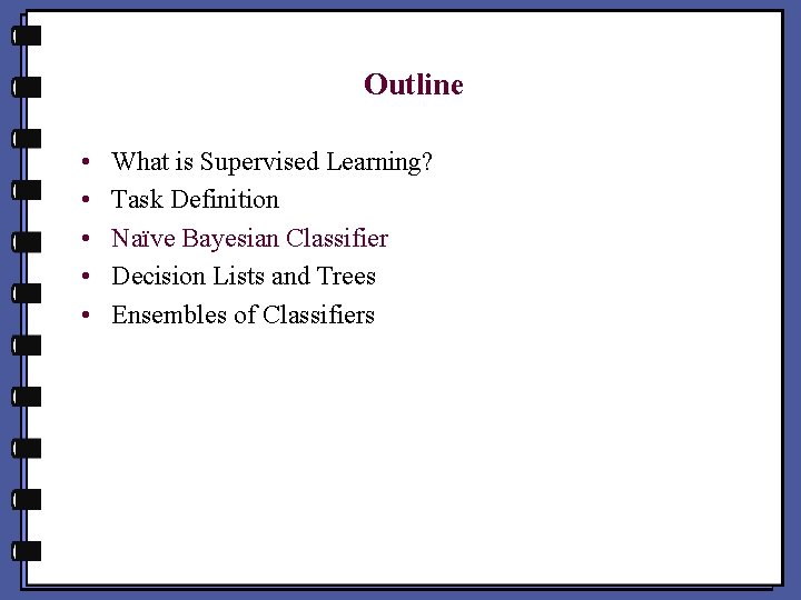 Outline • • • What is Supervised Learning? Task Definition Naïve Bayesian Classifier Decision
