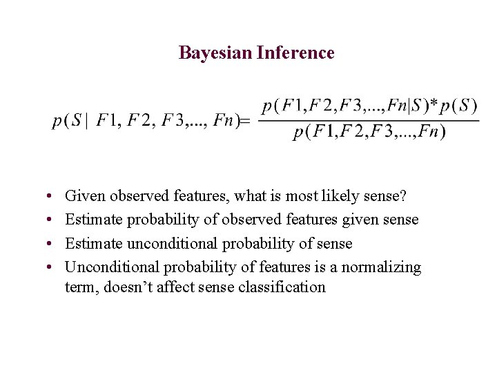 Bayesian Inference • • Given observed features, what is most likely sense? Estimate probability