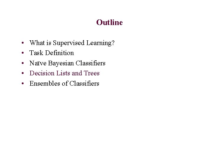 Outline • • • What is Supervised Learning? Task Definition Naïve Bayesian Classifiers Decision