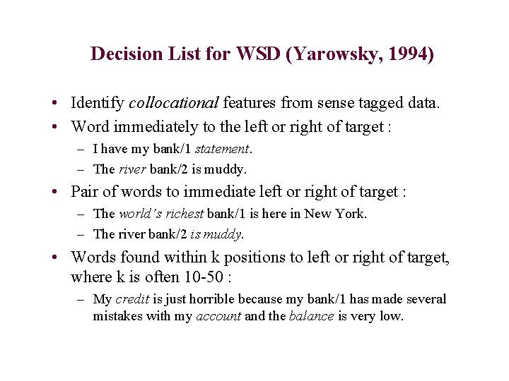 Decision List for WSD (Yarowsky, 1994) • Identify collocational features from sense tagged data.