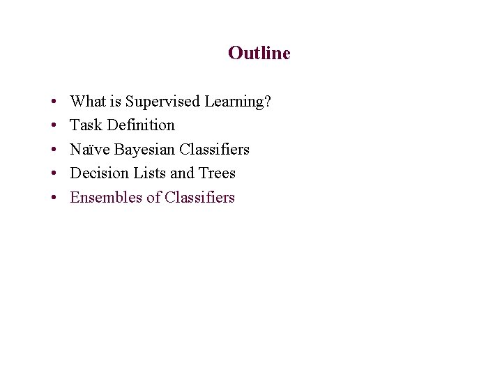 Outline • • • What is Supervised Learning? Task Definition Naïve Bayesian Classifiers Decision