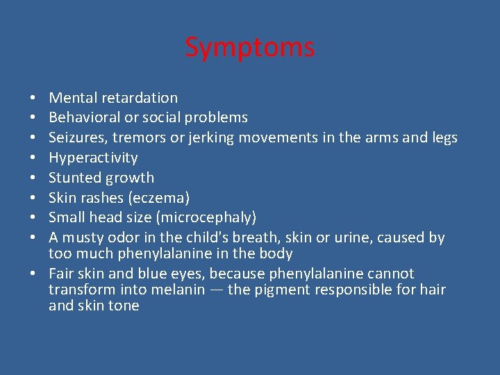 Symptoms Mental retardation Behavioral or social problems Seizures, tremors or jerking movements in the