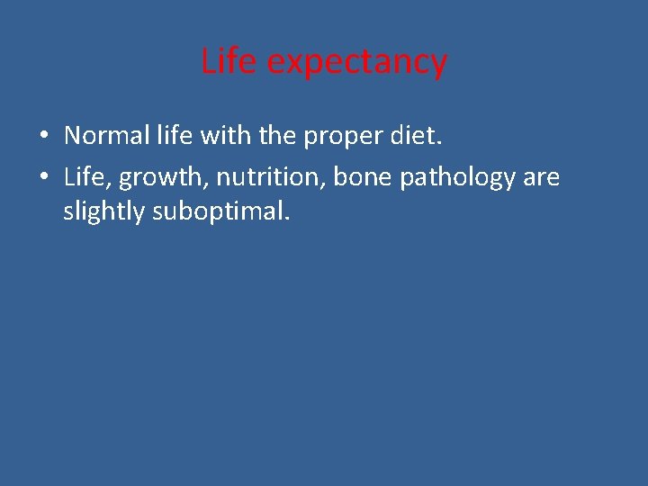 Life expectancy • Normal life with the proper diet. • Life, growth, nutrition, bone