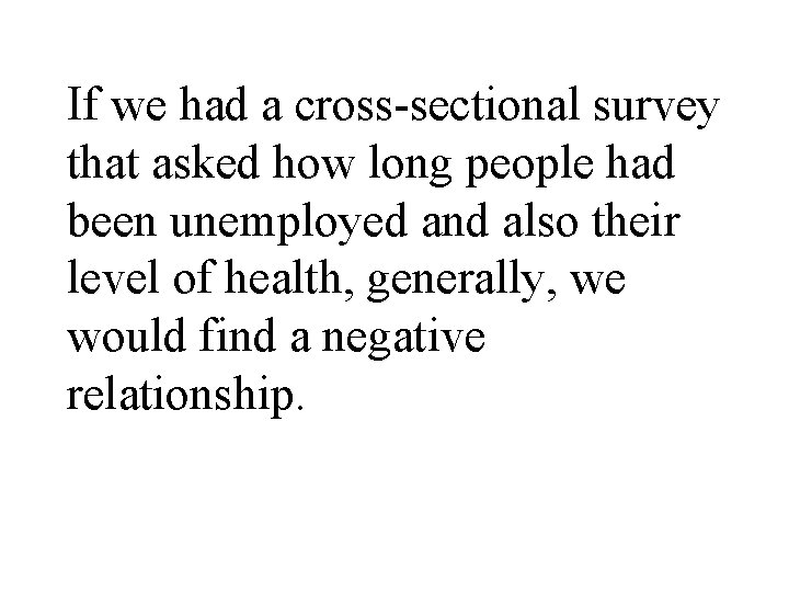 If we had a cross-sectional survey that asked how long people had been unemployed
