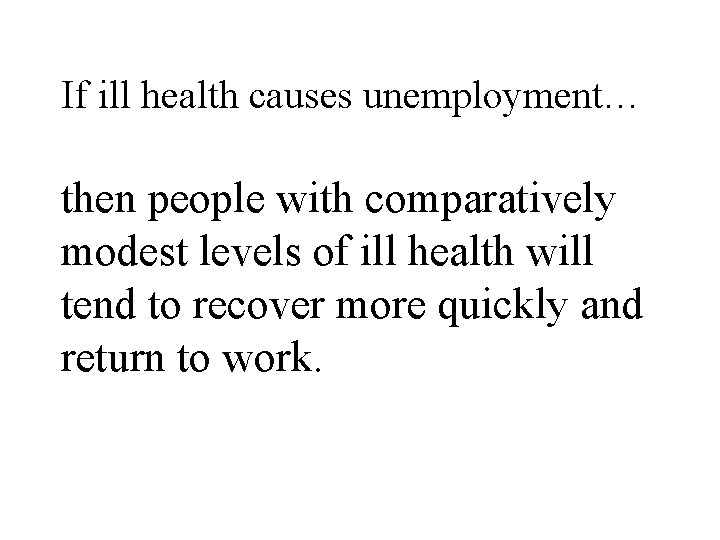 If ill health causes unemployment… then people with comparatively modest levels of ill health