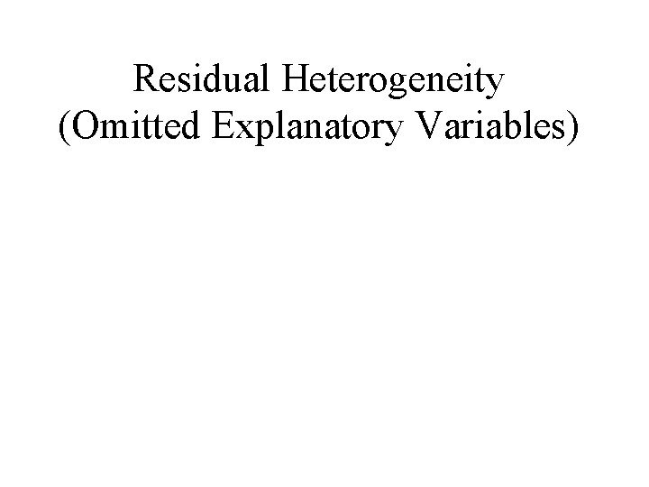 Residual Heterogeneity (Omitted Explanatory Variables) 