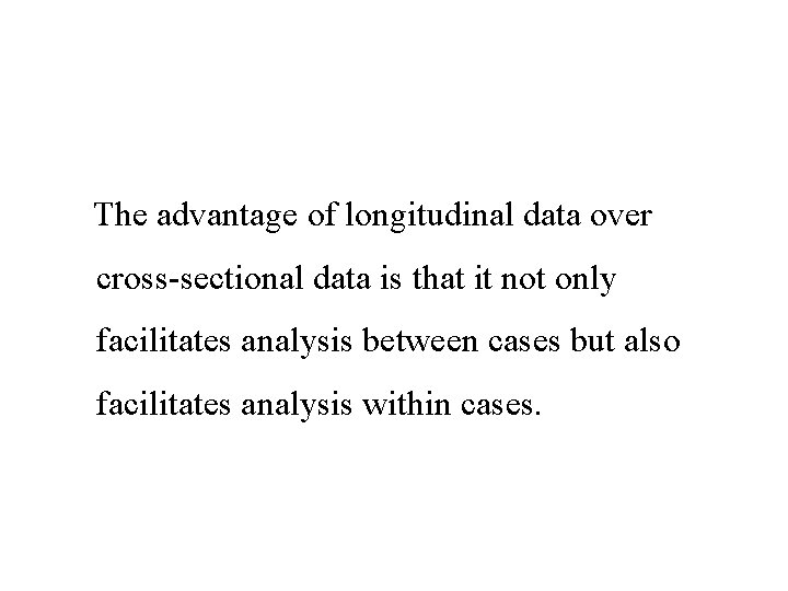 The advantage of longitudinal data over cross-sectional data is that it not only facilitates