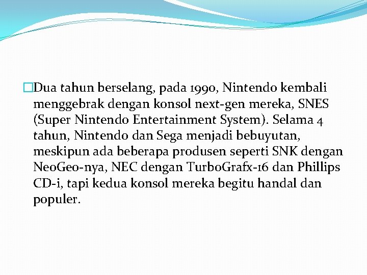 �Dua tahun berselang, pada 1990, Nintendo kembali menggebrak dengan konsol next-gen mereka, SNES (Super