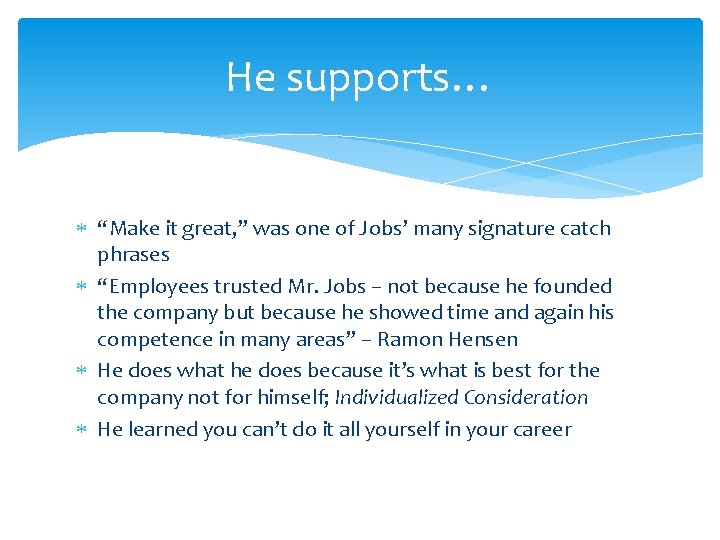 He supports… “Make it great, ” was one of Jobs’ many signature catch phrases
