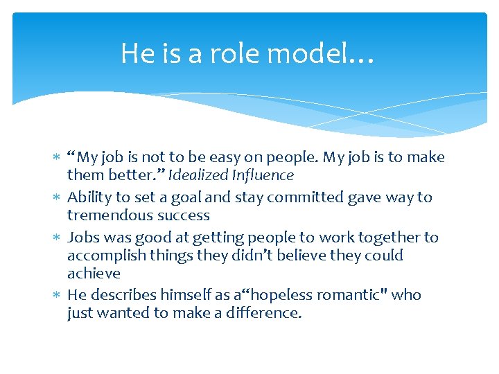 He is a role model… “My job is not to be easy on people.