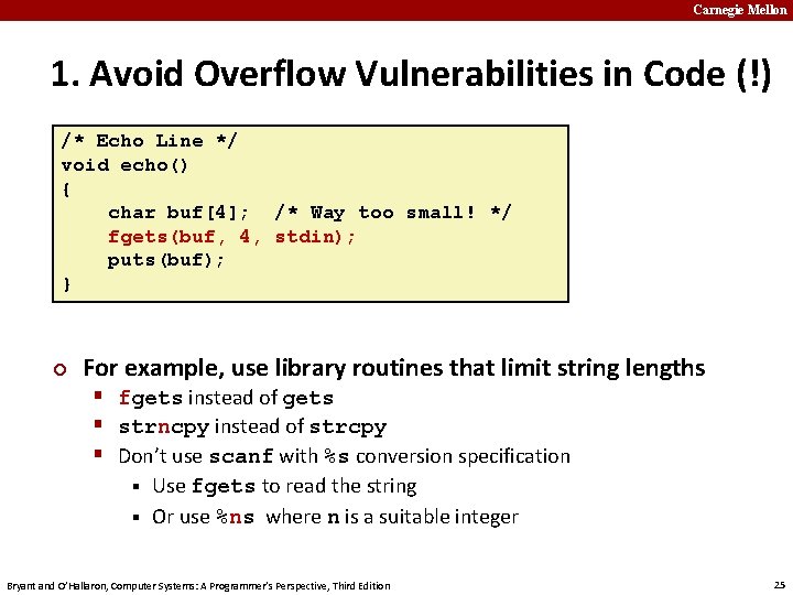 Carnegie Mellon 1. Avoid Overflow Vulnerabilities in Code (!) /* Echo Line */ void