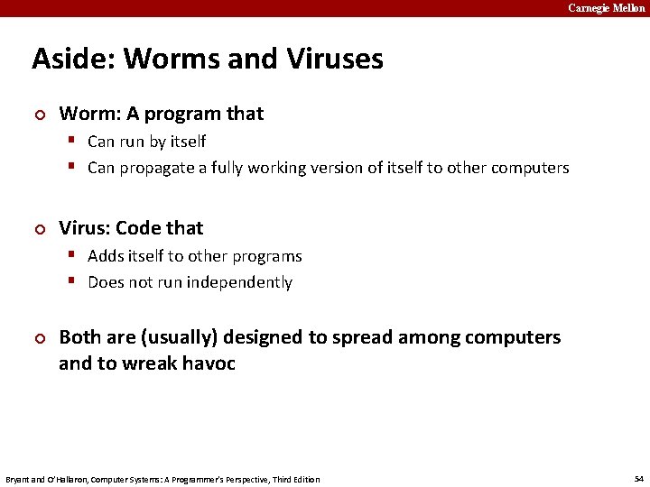 Carnegie Mellon Aside: Worms and Viruses ¢ Worm: A program that § Can run