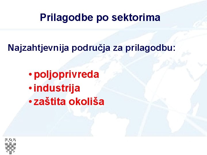 Prilagodbe po sektorima Najzahtjevnija područja za prilagodbu: • poljoprivreda • industrija • zaštita okoliša