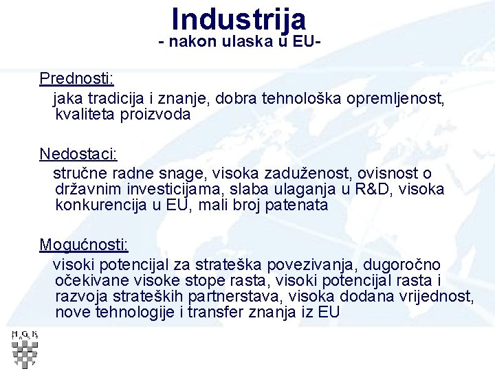 Industrija - nakon ulaska u EUPrednosti: jaka tradicija i znanje, dobra tehnološka opremljenost, kvaliteta