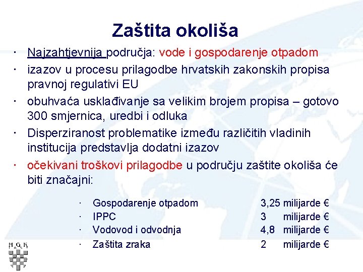 Zaštita okoliša • Najzahtjevnija područja: vode i gospodarenje otpadom • izazov u procesu prilagodbe