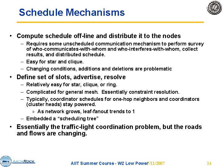 Schedule Mechanisms • Compute schedule off-line and distribute it to the nodes – Requires