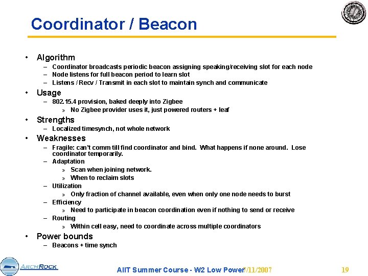 Coordinator / Beacon • Algorithm – Coordinator broadcasts periodic beacon assigning speaking/receiving slot for