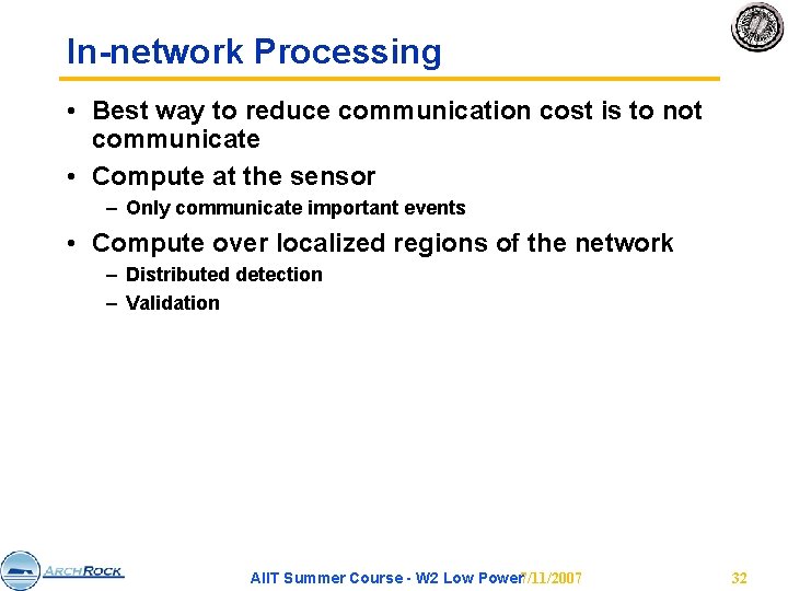 In-network Processing • Best way to reduce communication cost is to not communicate •