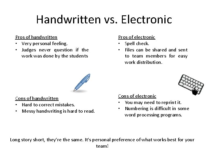 Handwritten vs. Electronic Pros of handwritten • Very personal feeling. • Judges never question Handwritten vs. Electronic Pros of handwritten • Very personal feeling. • Judges never question
