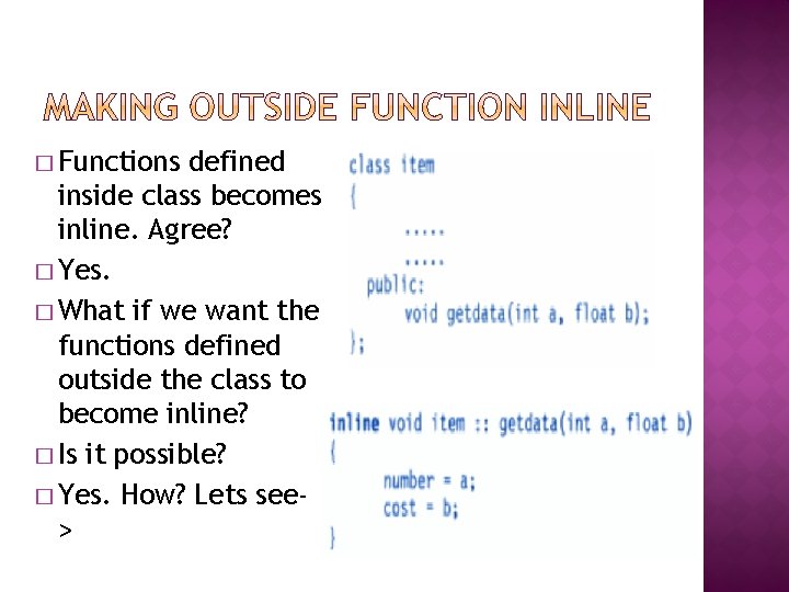 � Functions defined inside class becomes inline. Agree? � Yes. � What if we