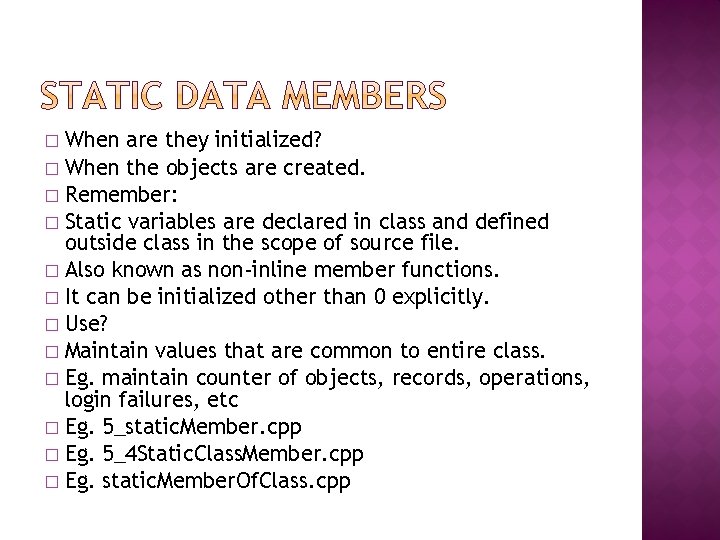 When are they initialized? � When the objects are created. � Remember: � Static