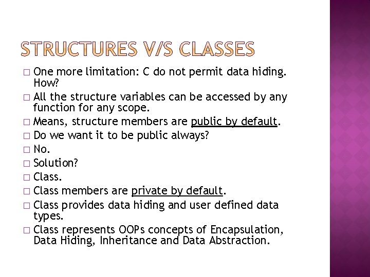 One more limitation: C do not permit data hiding. How? � All the structure