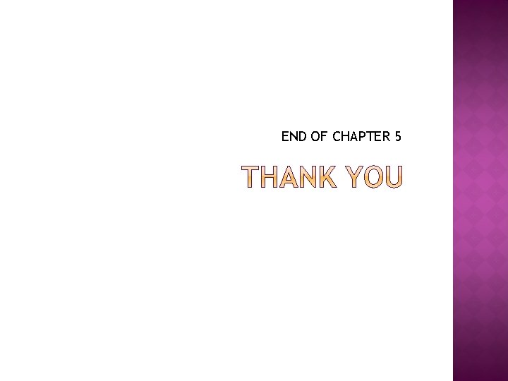 END OF CHAPTER 5 