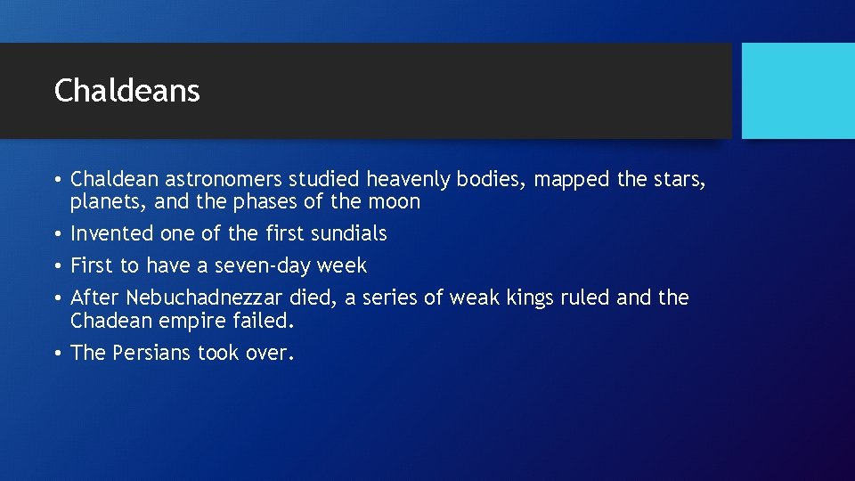 Chaldeans • Chaldean astronomers studied heavenly bodies, mapped the stars, planets, and the phases