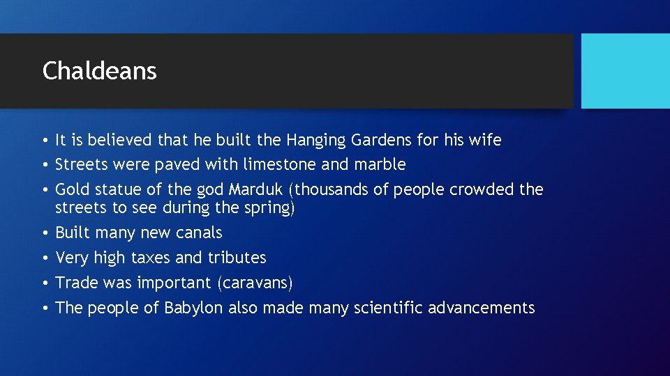 Chaldeans • It is believed that he built the Hanging Gardens for his wife