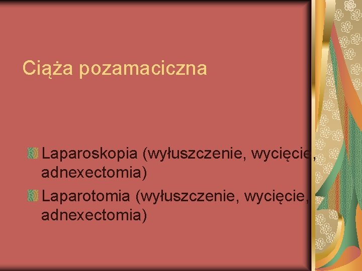 Ciąża pozamaciczna Laparoskopia (wyłuszczenie, wycięcie, adnexectomia) Laparotomia (wyłuszczenie, wycięcie, adnexectomia) 